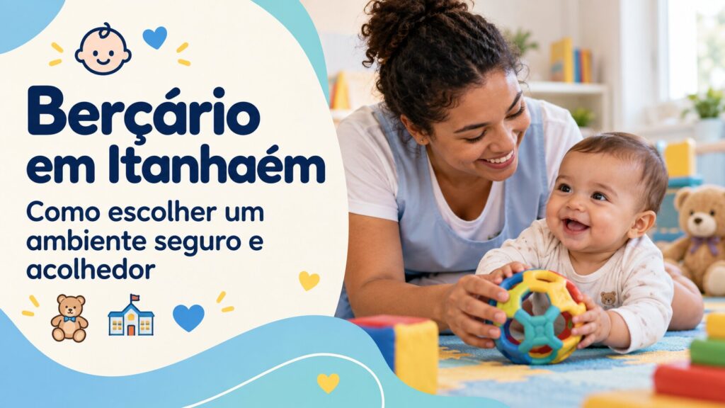 Cuidadora sorridente acompanha um bebê brincando com uma bola colorida em um ambiente de berçário acolhedor. A imagem traz o título “Berçário em Itanhaém: como escolher um ambiente seguro e acolhedor